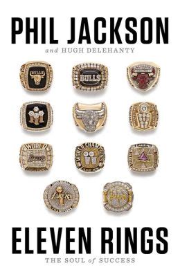 Eleven Rings: The Soul of Success by Phil Jackson, Hugh .